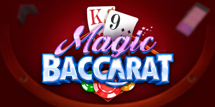 Magic Baccarat – Poker Terpopuler Dengan Taruhan Mudah Menang Besar