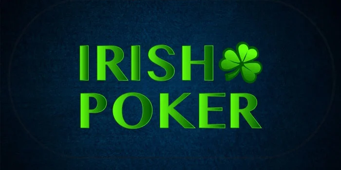 Irish Poker –  Sensasi dan Strategi Permainan Kartu yang Berbeda