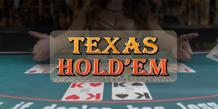 Texas Hold’em – Permainan Terbaik Dengan Hadian Jackpot yang Fantastis